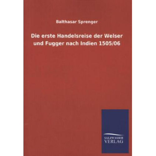 Balthasar Sprenger - Die erste Handelsreise der Welser und Fugger nach Indien 1505/06