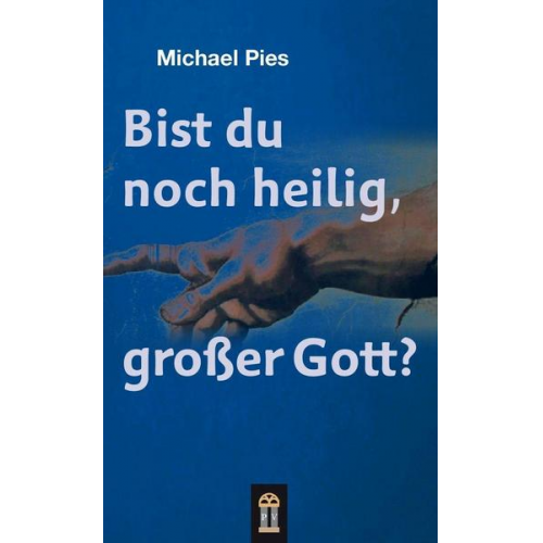 Michael Pies - Bist du noch heilig, großer Gott?