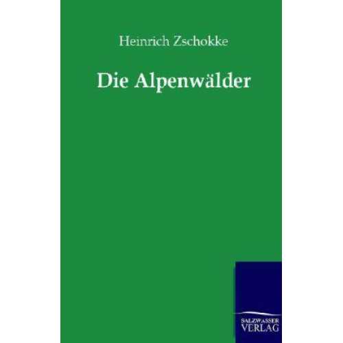 Heinrich Zschokke - Die Alpenwälder