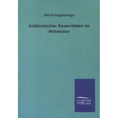 Alfred Hagelstange - Süddeutsches Bauernleben im Mittelalter