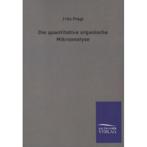 Fritz Pregl - Die quantitative organische Mikroanalyse