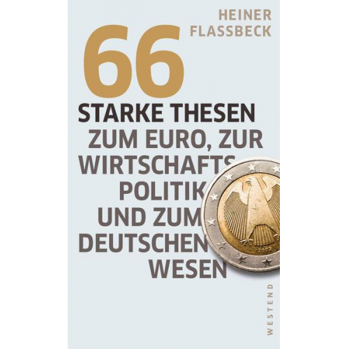 Heiner Flassbeck - 66 starke Thesen zum Euro, zur Wirtschaftspolitik und zum deutschen Wesen