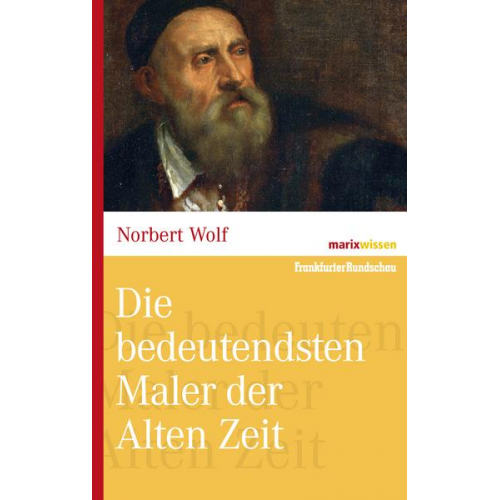 Norbert Wolf - Die bedeutendsten Maler der Alten Zeit