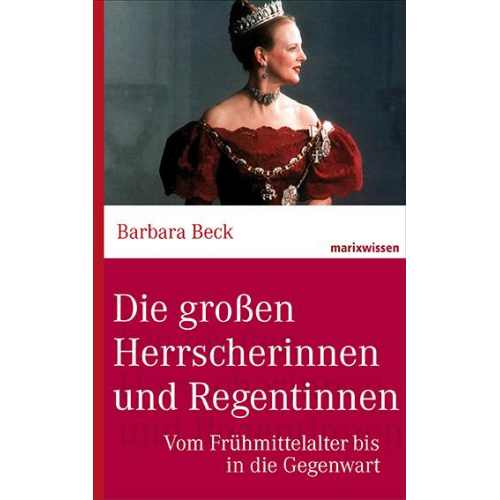 Barbara Beck - Die großen Herrscherinnen und Regentinnen