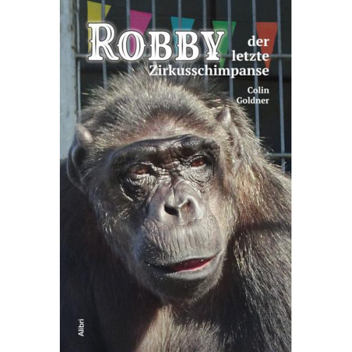 Colin Goldner - Robby – der letzte Zirkusschimpanse