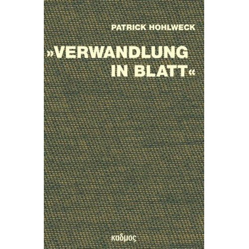 Patrick Hohlweck - »Verwandlung in Blatt«