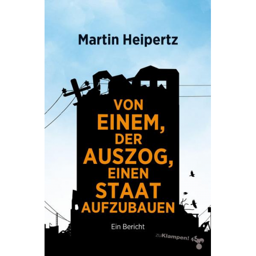 Martin Heipertz - Von einem, der auszog, einen Staat aufzubauen