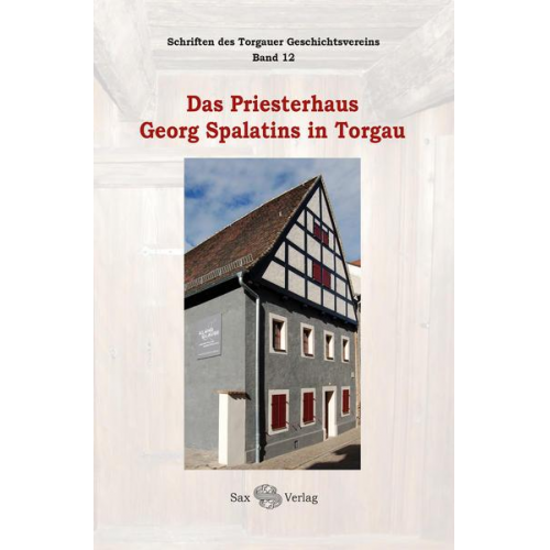 Das Priesterhaus Georg Spalatins in Torgau