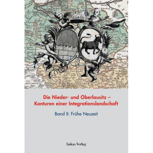 Die Nieder- und Oberlausitz – Konturen einer Integrationslandschaft, Bd. II: Frühe Neuzeit