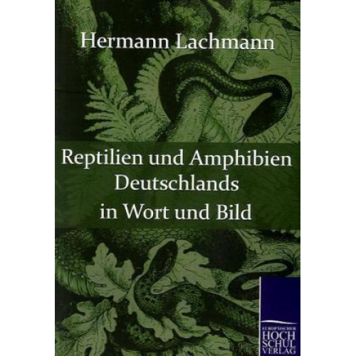 Hermann Lachmann - Reptilien und Amphibien Deutschlands in Wort und Bild