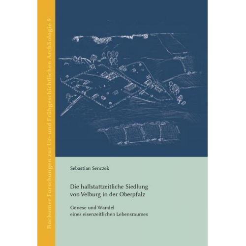 Sebastian Senczek - Die hallstattzeitliche Siedlung von Velburg in der Oberpfalz