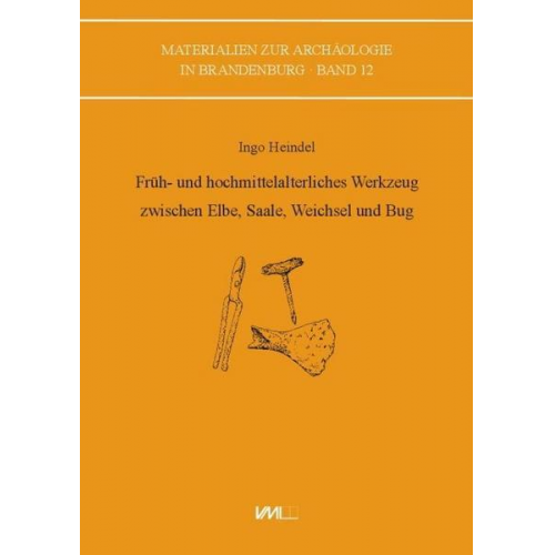 Ingo Heindel - Früh- und hochmittelalterliches Werkzeug zwischen Elbe, Saale, Weichsel und Bug