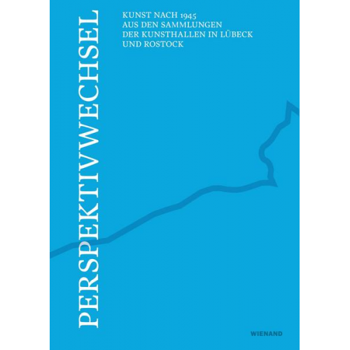 Perspektivwechsel – Kunst nach 1945 aus den Sammlungen der Kunsthallen in Lübeck und Rostock