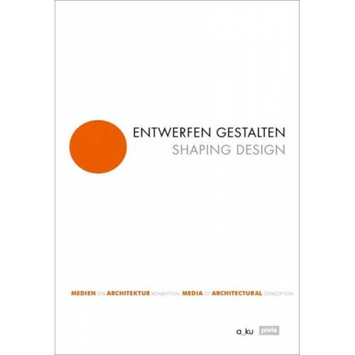 Entwerfen gestalten / Shaping Design