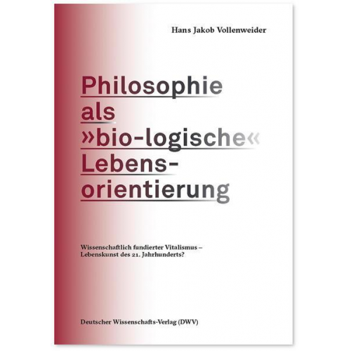 Hans Jakob Vollenweider - Philosophie als »bio-logische« Lebensorientierung