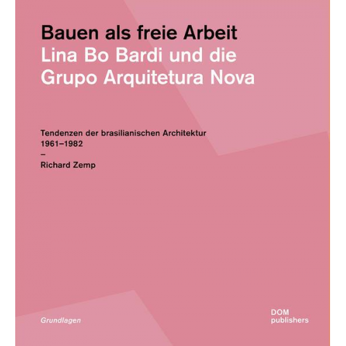 Richard Zemp - Bauen als freie Arbeit. Lina Bo Bardi und die Grupo Arquitetura Nova