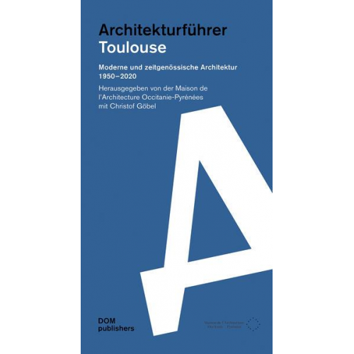 Joanne Pouzenc & Jean-Manuel Puig & Pierre-Luc Morel & Catherine Pierre & Christof Göbel - Toulouse. Architekturführer