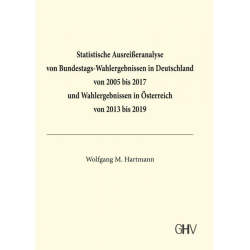 Wolfgang M. Hartmann - Statistische Ausreißeranalyse von Bundestags-Wahlergebnissen in Deutschland von 2005 bis 2017 und Wahlergebnissen in Österreich von 2013 bis 2019