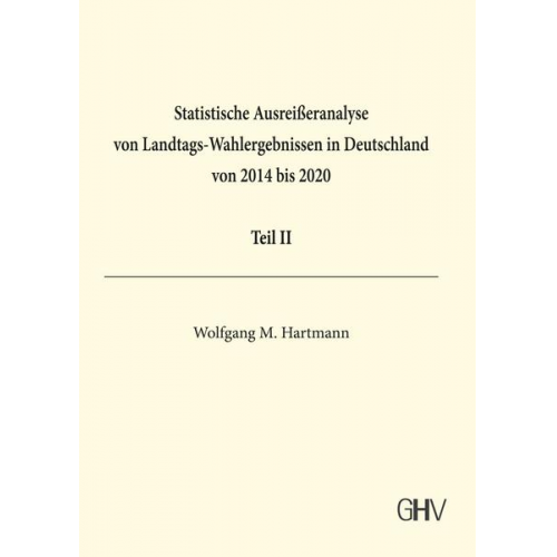 Wolfgang M. Hartmann - Statistische Ausreißeranalyse von Landtags-Wahlergebnissen in Deutschland von 2014 bis 2020 Teil II