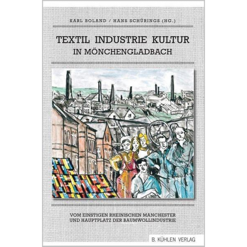 Felix Heinrichs & Karl Boland & Hans Schürings & Marianne Bechhaus-Gerst & Karl Sasserath - Textil Industrie Kultur in Mönchengladbach