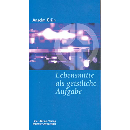 Anselm Grün - Lebensmitte als geistliche Aufgabe