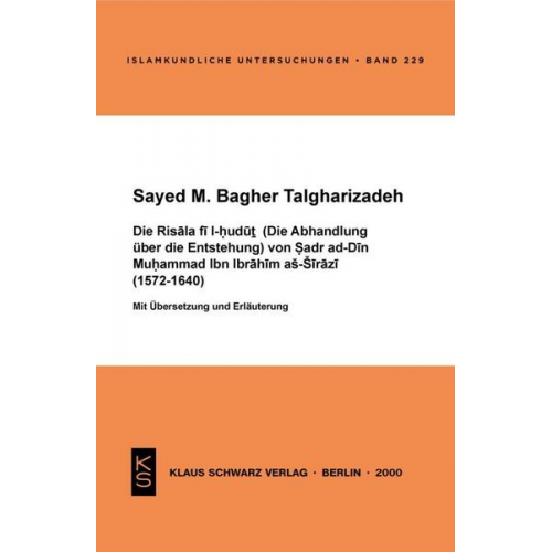 Sayed M. Bagher Talgharizadeh - Die Risala fi l-hudut (Die Abhandlung über die Entstehung) von Sadr ad-Din Muhammad Ibn Ibrahim as-Sirazi (1572-1640)