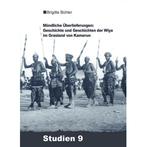 Brigitte Bühler-Probst - Mündliche Überlieferungen: Geschichte und Geschichten der Wiya im Grasland von Kamerun