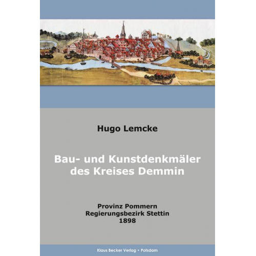 Hugo Lemke & Gesellschaft für Pommersche Geschichte und Alterthumskunde - Die Bau- und Kunstdenkmäler des Kreises Demmin