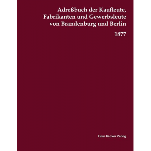 Adreßbuch der Kaufleute, Fabrikanten und Gewerbsleute von Brandenburg und Berlin, 1877