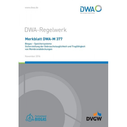 Merkblatt DWA-M 377 Biogas - Speichersysteme; Sicherstellung der Gebrauchstauglichkeit und Tragfähigkeit von Membranabdeckungen