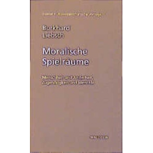 Burkhard Liebsch - Moralische Spielräume