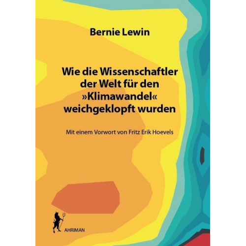 Bernie Lewin - Wie die Wissenschaftler der Welt für den »Klimawandel« weichgeklopft wurden