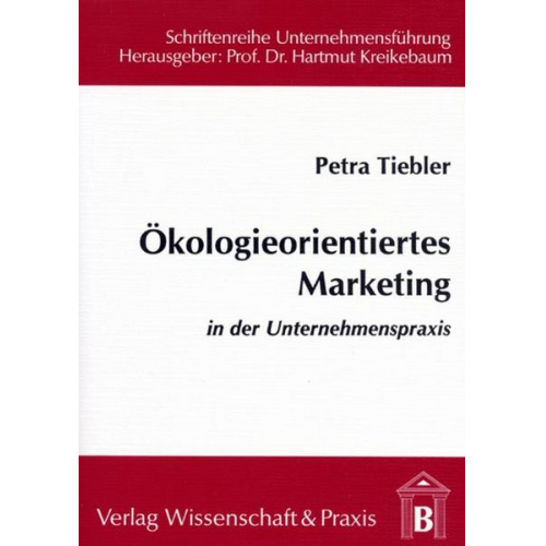 Petra Tiebler - Ökologieorientiertes Marketing in der Unternehmenspraxis.