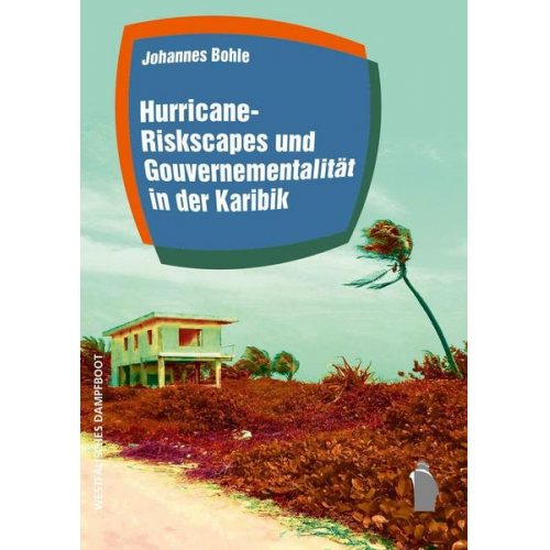 Johannes Bohle - Hurricane-Riskscapes und Gouvernementalität in der Karibik