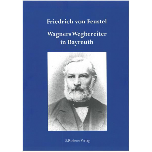 Barbara Froemel-Feustel - Friedrich von Feustel - Wagners Wegbereiter in Bayreuth