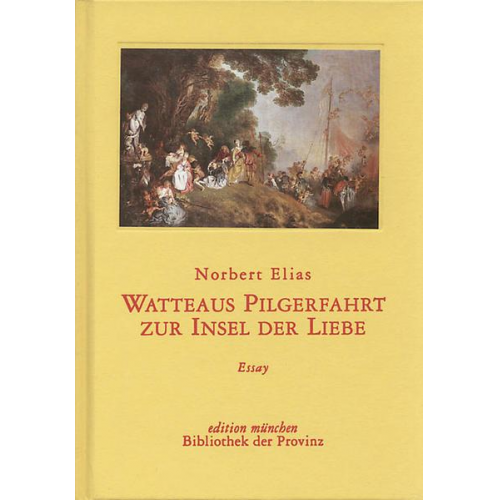 Norbert Elias - Watteaus Pilgerfahrt zur Insel der Liebe