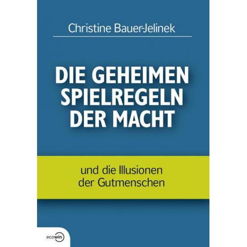 Christine Bauer-Jelinek - Die geheimen Spielregeln der Macht