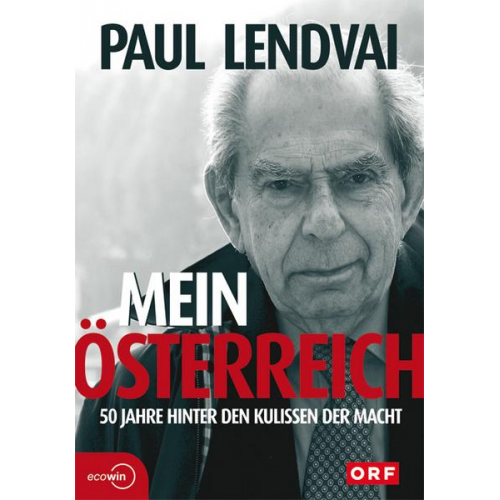 Paul Lendvai - Mein Österreich. 50 Jahre hinter den Kulissen der Macht