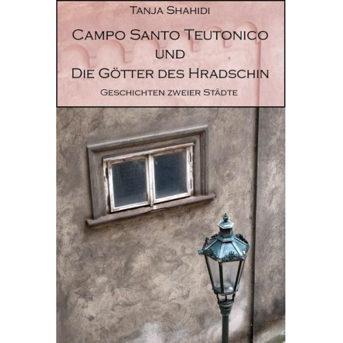 Tanja Shahidi - Campo santo teutonico und die Götter des Hradschin