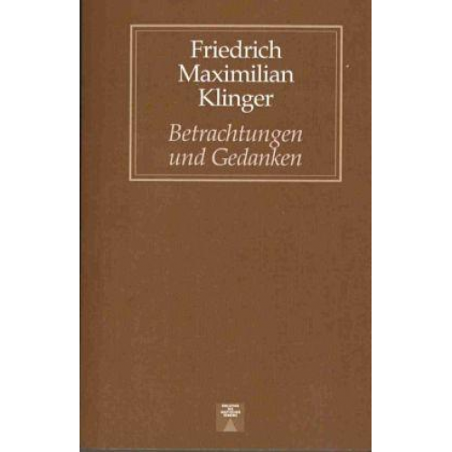 Friedrich Maximilian Klinger - Betrachtungen und Gedanken über verschiedene Gegenstände der Welt und der Literatur