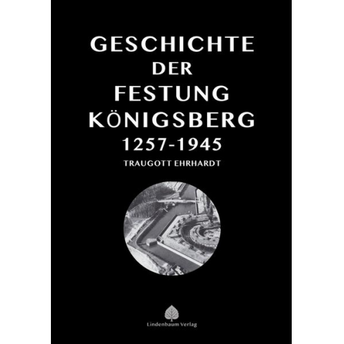 Traugott Ehrhardt - Die Geschichte der Festung Königsberg 1257-1945