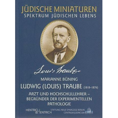 Marianne Büning - Ludwig (Louis) Traube. Arzt und Hochschullehrer, Begründer der experimentellen Pathologie