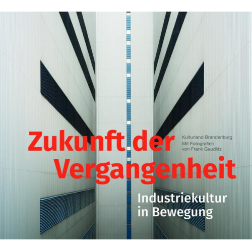 Nina Rappaport & Uwe Rada & Sebastian Hettchen & Lars Scharnholz & Hans Rüdiger Lange - Zukunft der Vergangenheit – Industriekultur in Bewegung