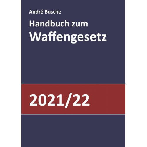 Andre Busche - Handbuch zum Waffengesetz 2021/2022