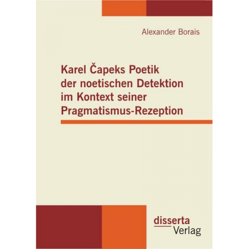 Alexander Borais - Karel Capeks Poetik der noetischen Detektion im Kontext seiner Pragmatismus-Rezeption