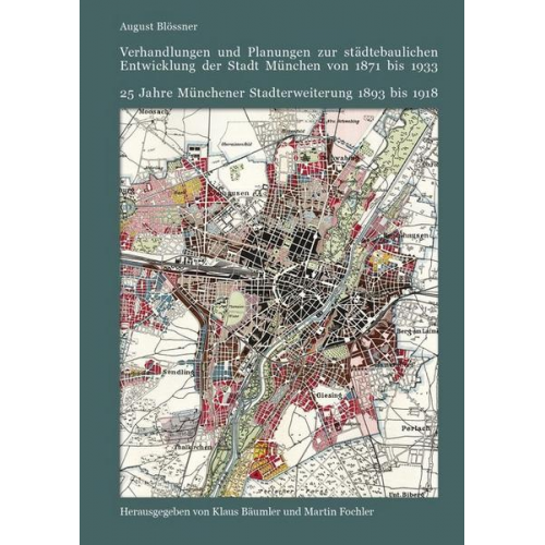 August Blössner - Verhandlungen und Planungen zur städtebaulichen Entwicklung der Stadt München von 1871 bis 1933