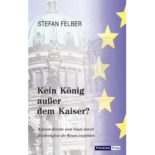 Stefan Felber - Kein König außer dem Kaiser?