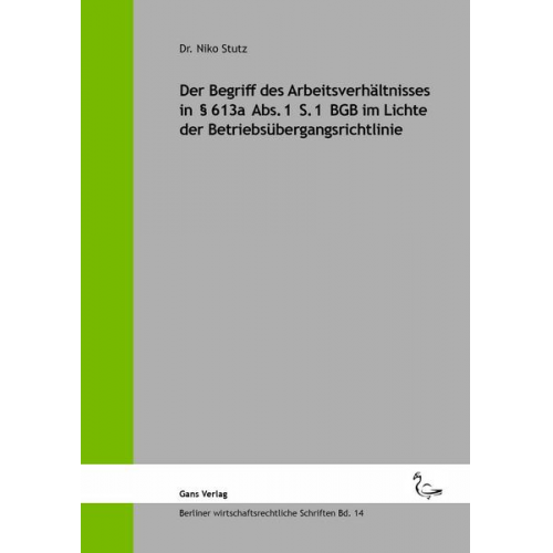 Niko Stutz - Der Begriff des Arbeitsverhältnisses in § 613a Abs. 1 S. 1 BGB im Lichte der Betriebsübergangsrichtlinie