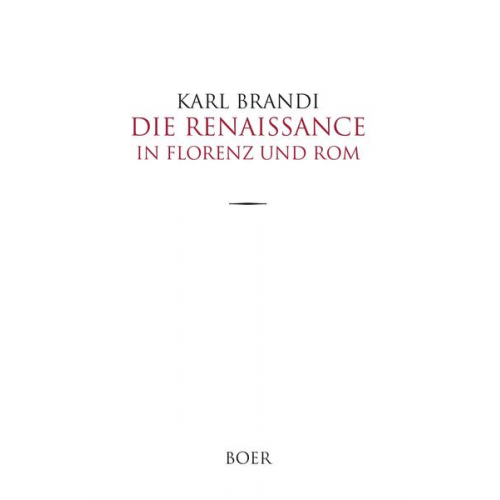 Karl Brandi - Die Renaissance in Florenz und Rom