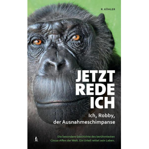 R. Köhler - Jetzt rede ich. Ich, Robby, der Ausnahmeschimpanse